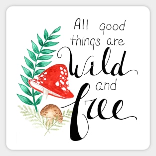 All Good Things are Wild and Free Sticker